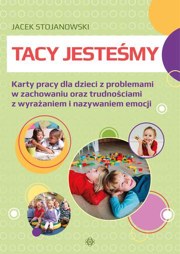 Tacy jesteśmy. Karty pracy dla dzieci z problemami w zachowaniu oraz trudnościami z wyrażaniem i nazywaniem emocji