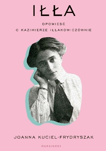 Iłła. Opowieść o Kazimierze Iłłakowiczównie