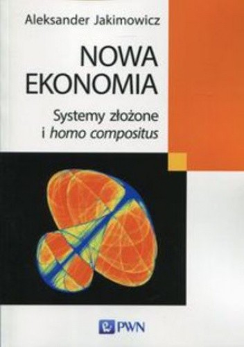 Nowa ekonomia. Systemy złożone i homo compositus