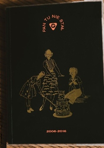 Pan Tu Nie Stał: 2006-2016