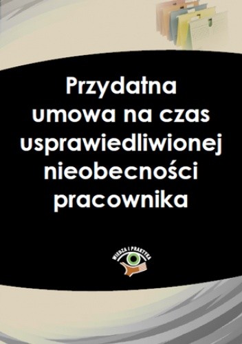 Przydatna umowa na czas usprawiedliwionej nieobecności pracownika