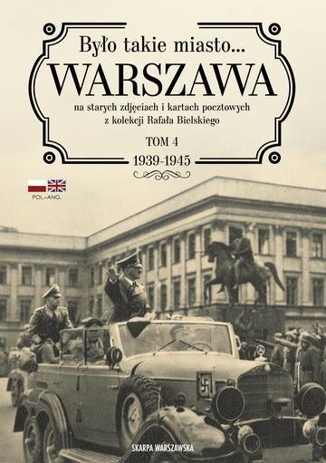 Okładka: Było takie miasto… Warszawa na starych zdjęciach i kartach pocztowych z kolekcji Rafała Bielskiego. 1939-1945