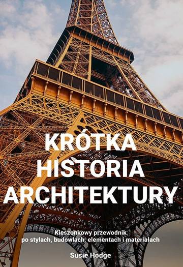 Krótka historia architektury kieszonkowy przewodnik po stylach budowlach elementach i materiałach