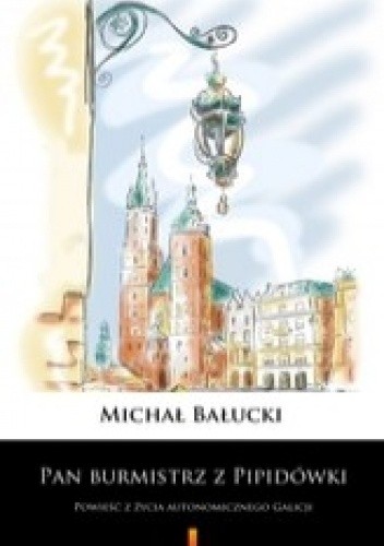Pan burmistrz z Pipidówki. Powieść z życia autonomicznego Galicji