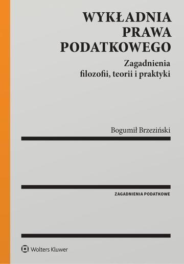 Wykładnia prawa podatkowego. Zagadnienia filozofii, teorii i praktyki
