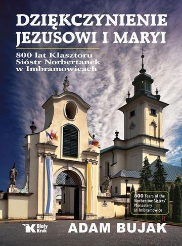 Okładka: Dziękczynienie Jezusowi i Maryi. 800 lat klasztoru Sióstr Norbertanek w Imbramowicach