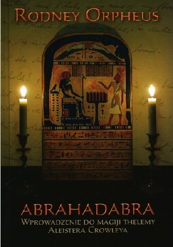 Abrahadabra.Wprowadzenie do magiji thelemy Aleistera Crowleya