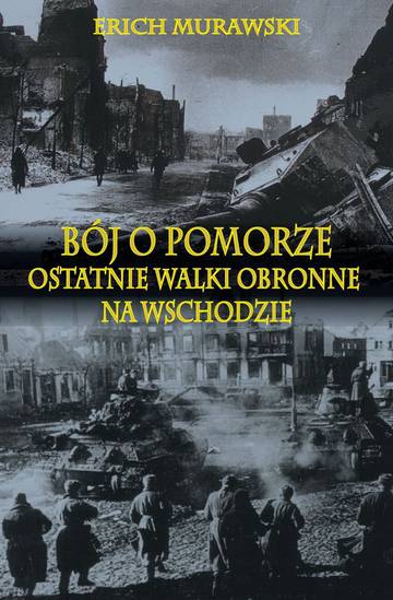 Bój o Pomorze. Ostatnie walki obronne na wschodzie wyd. 2015