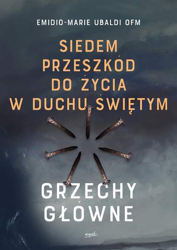 Siedem przeszkód do życia w Duchu Świętym. Grzechy główne