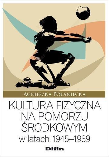Okładka: Kultura fizyczna na Pomorzu Środkowym w latach 1945–1989