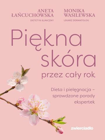 Piękna skóra przez cały rok. Dieta i pielęgnacja – sprawdzone porady ekspertek