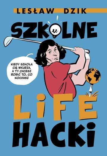 Okładka: Szkolne lifehacki. Kiedy szkoła cię wkurza, a ty chcesz robić to, co kochasz wyd. 2026