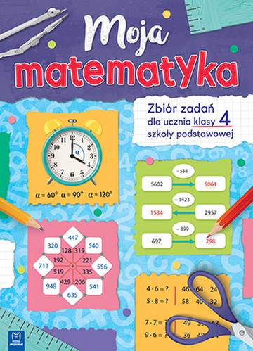 Moja matematyka zbiór zadań dla uczniów szkoły podstawowej