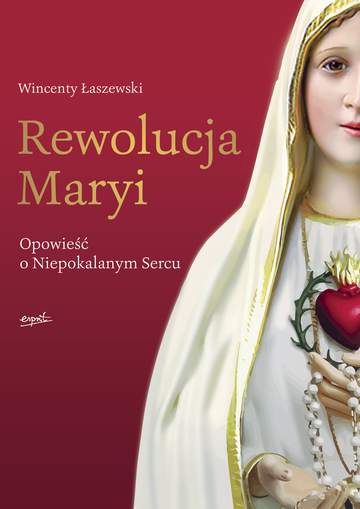 Rewolucja maryi opowieść o niepokalanym sercu