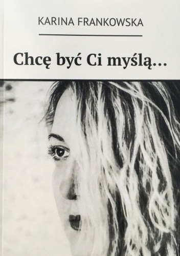 Chcę być Ci myślą...