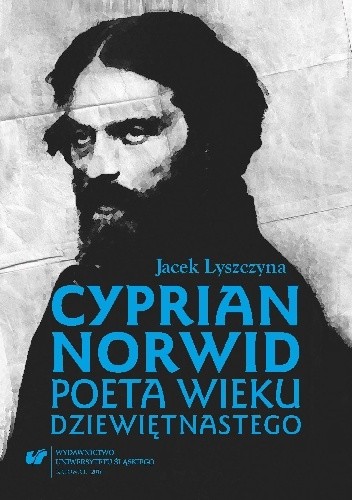 Cyprian Norwid. Poeta wieku dziewiętnastego