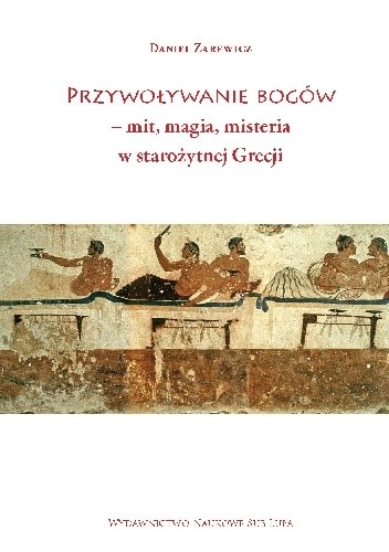 Przywoływanie bogów ? mit, magia, misteria w starożytnej Grecji