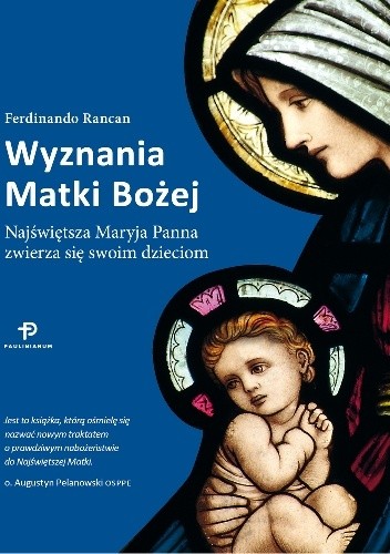 Wyznania Matki Bożej. Najświętsza Maryja Panna zwierza się swoim dzieciom.