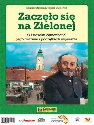 Okładka: Zaczęło się na Zielonej. O Ludwiku Zamenhofie, jego rodzinie i początkach esperanta