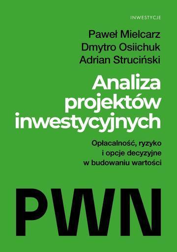 Analiza projektów inwestycyjnych. Opłacalność, ryzyko i opcje decyzyjne w budowaniu wartości