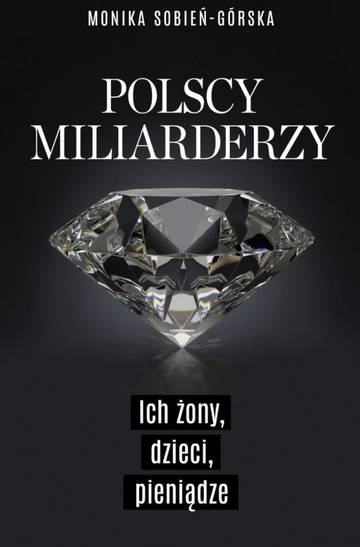 Miliarderzy i ich żony. Życie codzienne najbogatszych Polaków