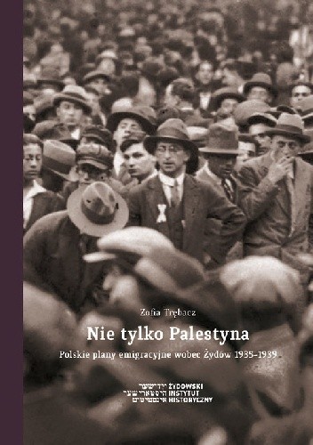 Nie tylko Palestyna. Polskie plany emigracyjne wobec Żydów 1935-1939.