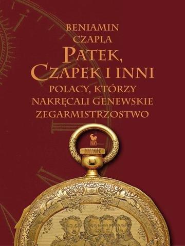 Okładka: Patek, Czapek i inni. Polacy, którzy nakręcali genewskie zegarmistrzostwo