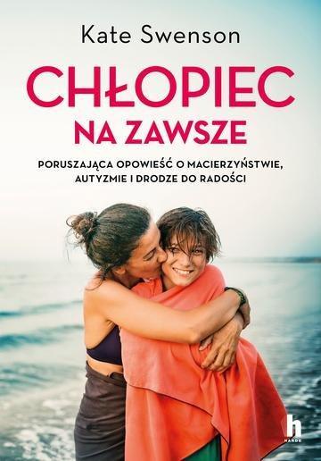 Okładka: Chłopiec na zawsze. Poruszająca opowieść o macierzyństwie, autyzmie i drodze do radości