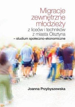 Migracje zewnętrzne młodzieży z liceów i techników z miasta Olsztyna. Studium społeczno-ekonomiczne