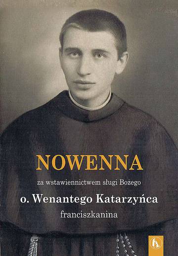 Nowenna za wstawiennictwem sługi Bożego o. Wenantego Katarzyńca franciszkanina