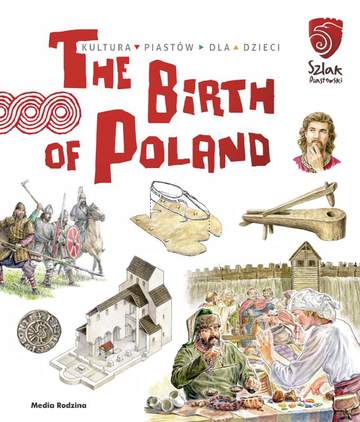 The birth of Poland. Tu powstała Polska