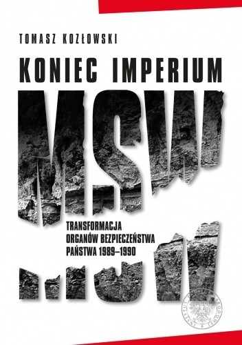 Koniec imperium MSW. Transformacja organów bezpieczeństwa państwa 1989?1990