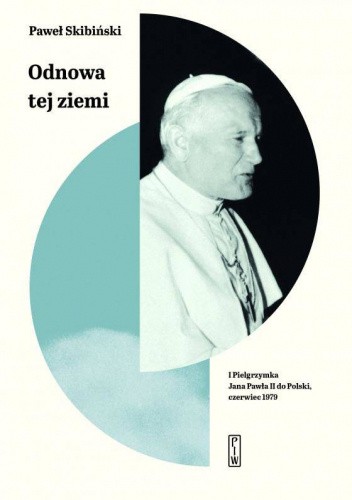 Odnowa tej ziemi. I Pielgrzymka Jana Pawła II do Polski, czerwiec 1979