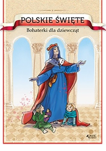 Polskie święte. Bohaterki dla dziewcząt