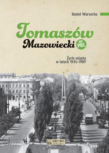 Tomaszów Mazowiecki w PRL. Życie miasta w latach 1945–1989