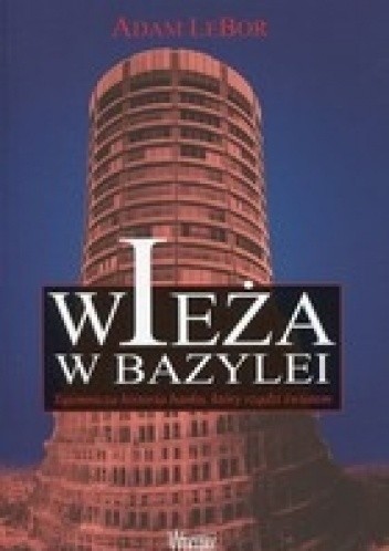 Wieża w Bazylei. Tajemnicza historia banku, który rządzi światem
