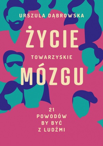 Życie towarzyskie mózgu. 21 powodów, by być z ludźmi.
