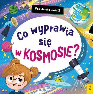 Co wyprawia się w kosmosie? Jak działa świat