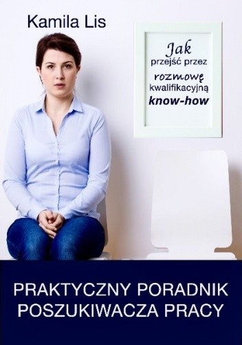 Jak przejść przez rozmowę kwalifikacyjną know-how. Praktyczny Poradnik Poszukiwacza Pracy