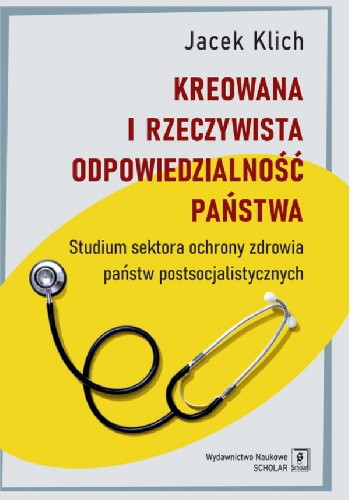 Kreowana i rzeczywista odpowiedzialność państwa. Studium sektora ochrony zdrowia państw postsocjalistycznych