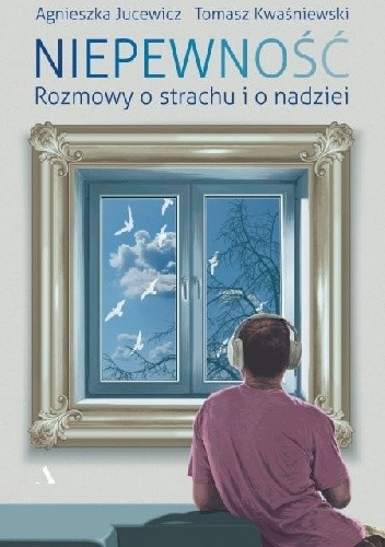 Niepewność. Rozmowy o strachu i nadziei