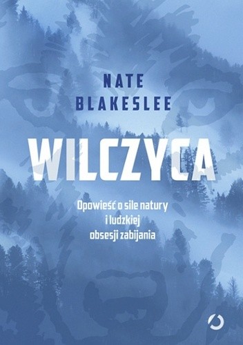 Wilczyca. Opowieść o sile natury i ludzkiej obsesji zabijania