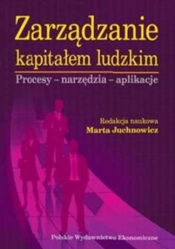 Zarządzanie kapitałem ludzkim. Procesy - narzędzia - aplikacje