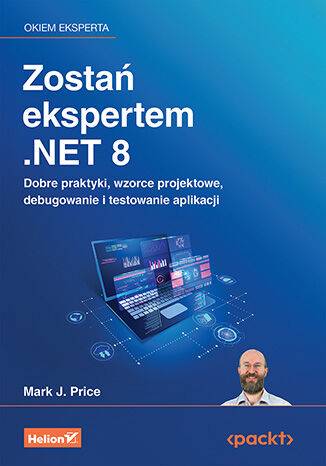Zostań ekspertem .NET 8. Dobre praktyki, wzorce projektowe, debugowanie i testowanie aplikacji