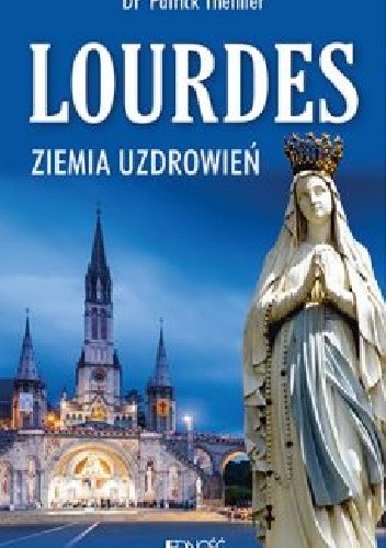 Lourdes. Ziemia uzdrowień