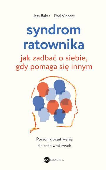 Syndrom ratownika. Jak zadbać o siebie, gdy pomaga się innym wyd. 2025