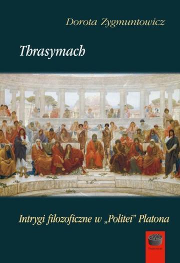 Thrasymach. Intrygi filozoficzne w "Politei" Platona