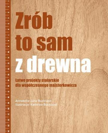Okładka: Zrób to sam z drewna. Łatwe projekty stolarskie dla współczesnego majsterkowicza