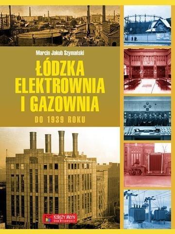 Okładka: Łódzka elektrownia i gazownia do 1939 roku
