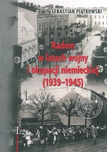 Radom w latach wojny i okumacji niemieckiej (1939 - 1945)